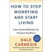 Dale Carnegie How to Stop Worrying and Start Living Time-Tested Methods for Conquering Worry Paperback