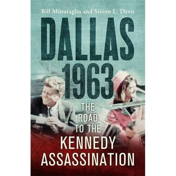 Dallas: 1963: The Road to the Kennedy Assassination (Paperback)