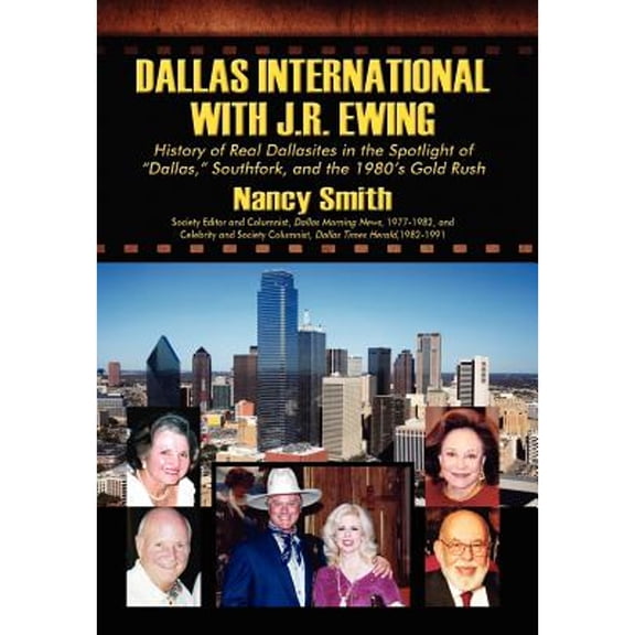 Pre-Owned Dallas International with J.R. Ewing: History of Real Dallasites in the Spotlight (Hardcover 9781432756994) by Nancy Smith