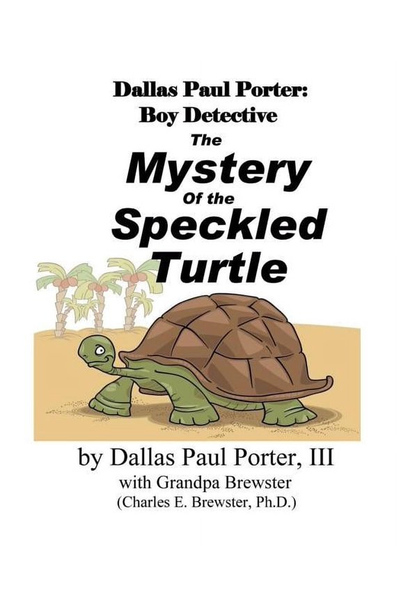 Dallas Paul Porter, Boy Detective: Dallas Paul Porter, Boy Detective : The Mystery of the Speckled Turtle (Series #1) (Paperback)