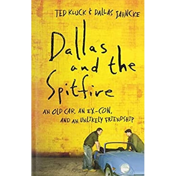 Pre-Owned Dallas and the Spitfire: An Old Car, an Ex-Con, and an Unlikely Friendship (Paperback) 0764209612 9780764209611