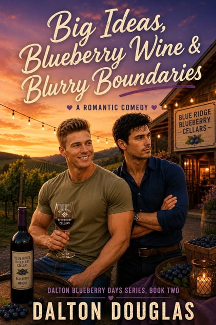 Dalton Blueberry Days Big Ideas, Blueberry Wine & Blurry Boundaries: A Romantic Comedy, Book 2, (Paperback)
