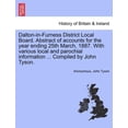 thumbnail image 1 of Dalton-In-Furness District Local Board. Abstract of Accounts for the Year Ending 25th March, 1887. with Various Local and Parochial Information ... Compiled by John Tyson., 1 of 1