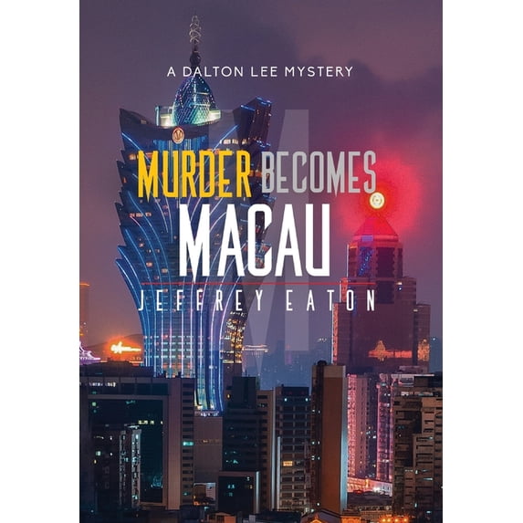 Dalton Lee Mystery Murder Becomes Macau: A Dalton Lee Mystery, Book 4, (Hardcover)