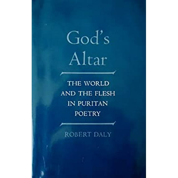 Pre-Owned God's Altar: The World and the Flesh in Puritan Poetry (Hardcover) 0520034805 9780520034808