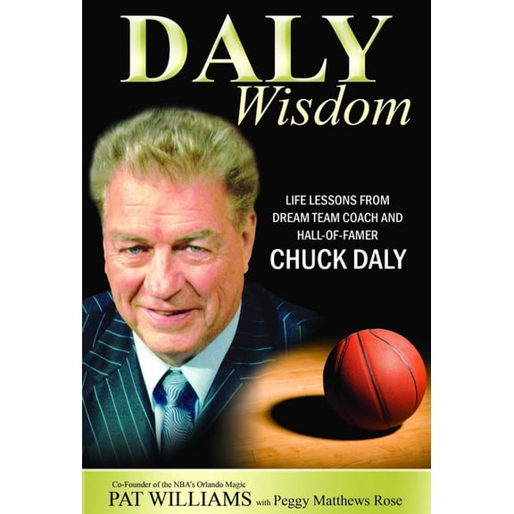 Daly Wisdom: Life Lessons from Dream Team Coach and Hall-Of-Famer Chuck Daly, (Paperback)