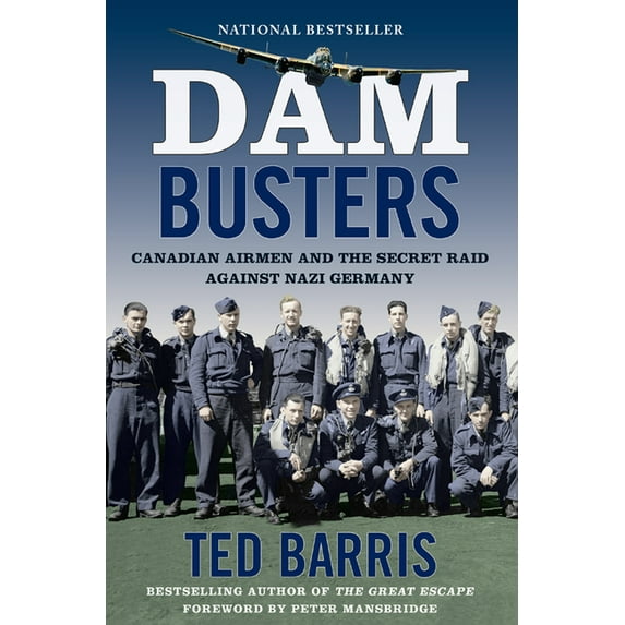 Dam Busters: Canadian Airmen and the Secret Raid Against Nazi Germany, (Paperback)