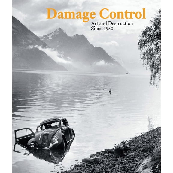 Damage Control: Art and Destruction Since 1950
