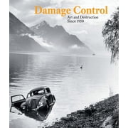 Damage Control Art and Destruction Since 1950