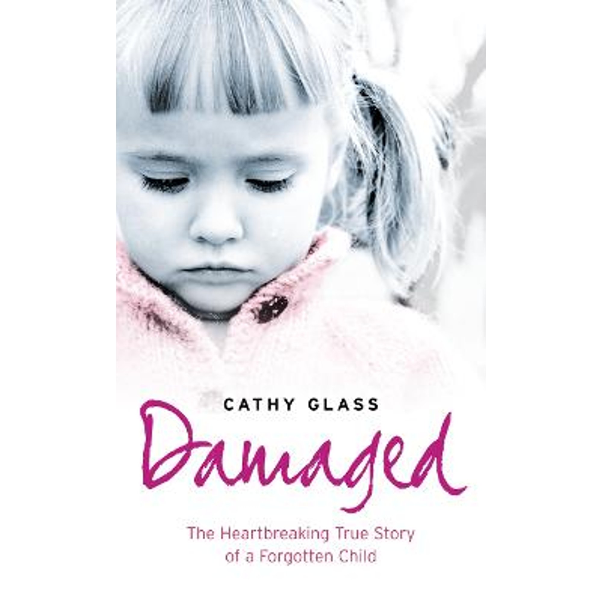 Damaged The Heartbreaking True Story of a Child Hardcover