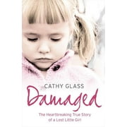CATHY GLASS Damaged: The Heartbreaking True Story of a Forgotten Child - Paperback