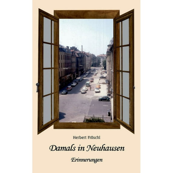Damals in Neuhausen: Erinnerungen, (Paperback)