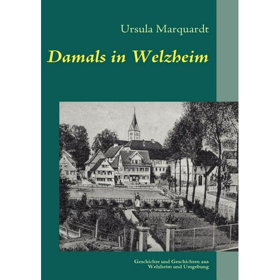 Damals in Welzheim: Geschichte und Geschichten aus Welzheim und Umgebung, (Paperback)
