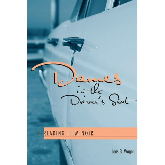 Dames in the Driver's Seat: Rereading Film Noir, (Paperback)