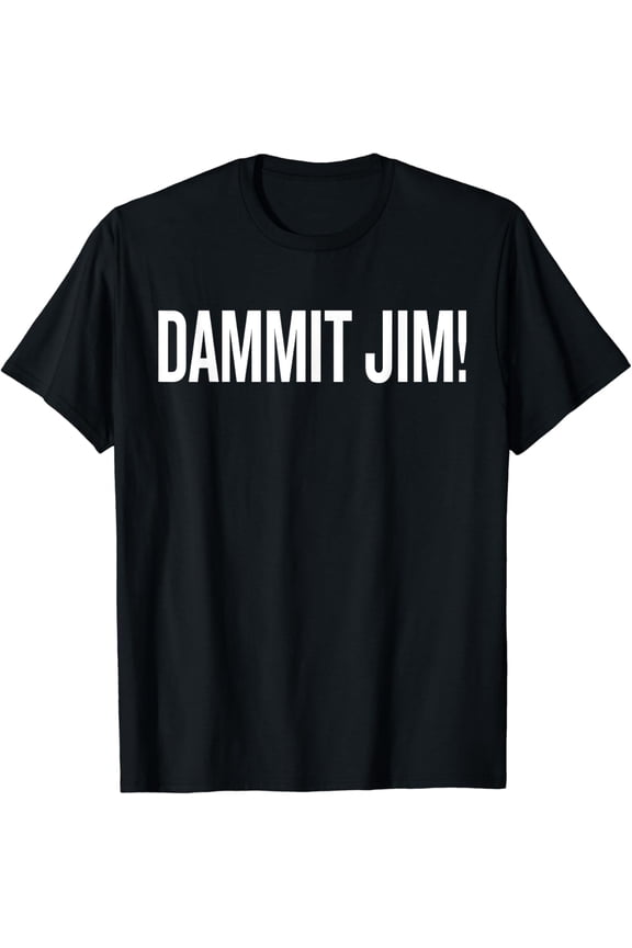 Dammit Jim! Funny saying Sarcastic Funny Creative Graphic T-Shirt