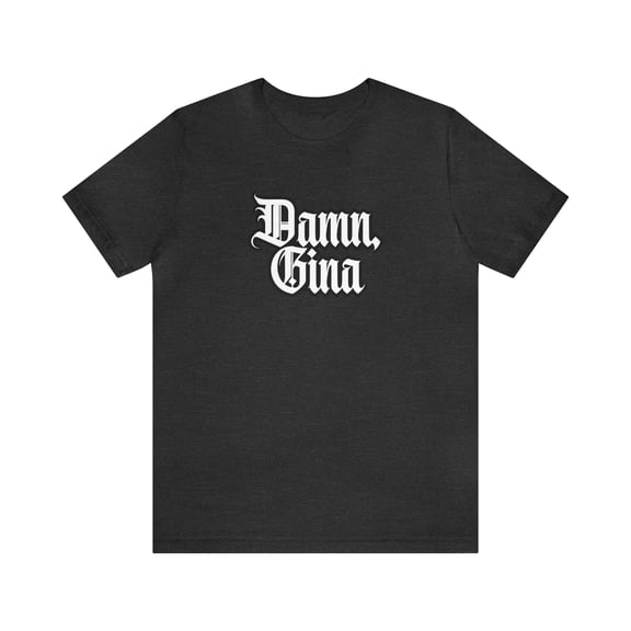 Damn, Gina! Shirt | Urban Streetwear Unisex Statement T-Shirt