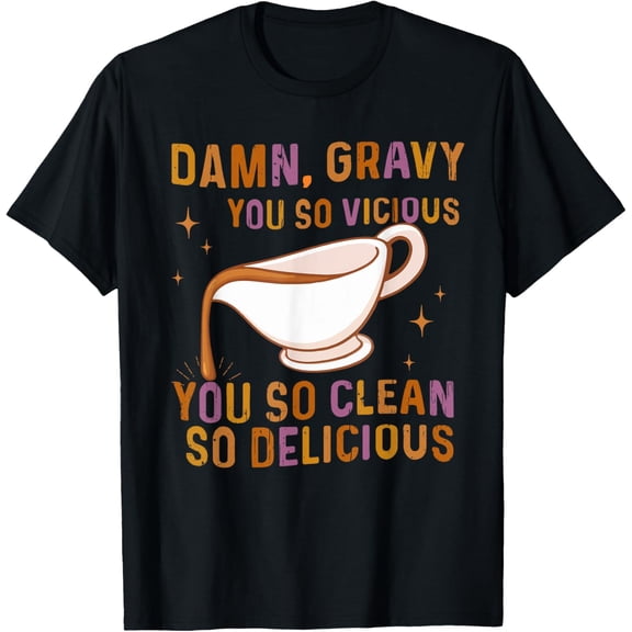 Damn Gravy You So Vicious You So Clean So Delicious T-ShirtMen and women, Black T-shirt, size: Extra large S-4XL