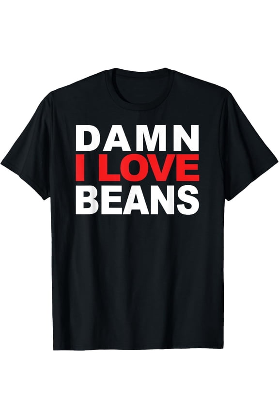 Damn I Love Beans graphics T-Shirt Tee T-Shirt