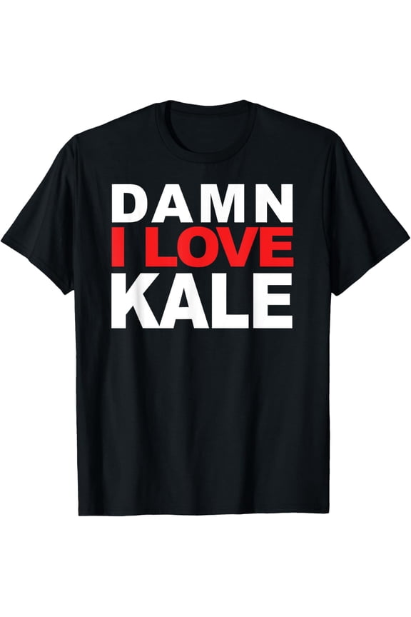 Damn I Love Kale graphics T-Shirt Tee T-Shirt