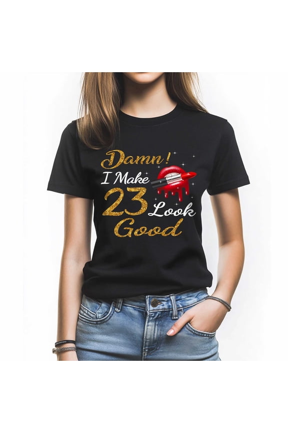 Damn I Make 23 Look Good T-Shirt, Funny Birthday Shirt for Women, Perfect Gift for 23 Birthday