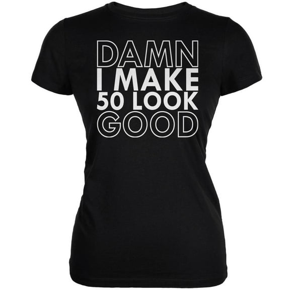 Damn I Make 50 Look Good Black Juniors Soft T-Shirt