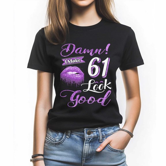 Damn I Make 61 Look Good T-Shirt, Confident Birthday Shirt for Women, Perfect Gift for 61 Birthday