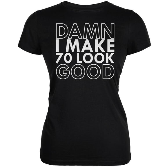 Damn I Make 70 Look Good Black Juniors Soft T-Shirt - Large