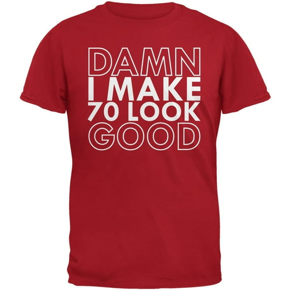 Damn I Make 70 Look Good Red Adult T-Shirt - X-Large