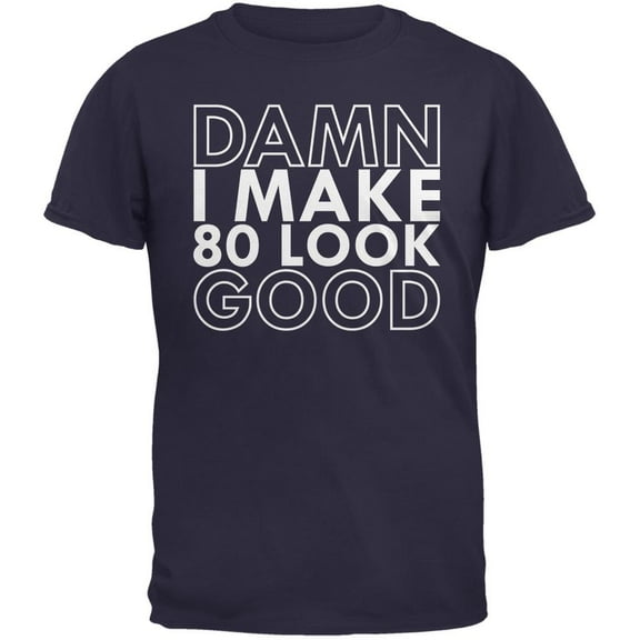 Damn I Make 80 Look Good Navy Adult T-Shirt - X-Large