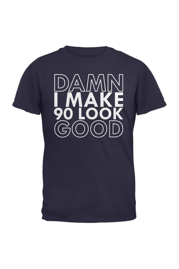 Damn I Make 90 Look Good Navy Adult T-Shirt - Small