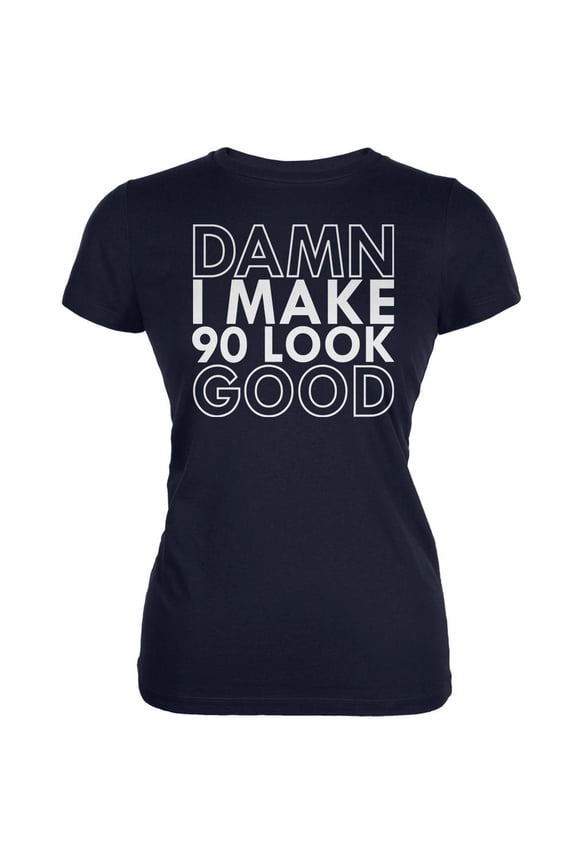 Damn I Make 90 Look Good Navy Juniors Soft T-Shirt - Medium