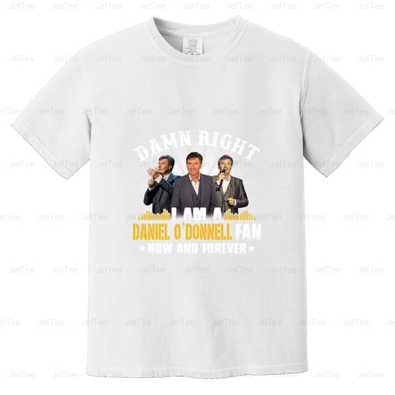 Damn Right I Am A Daniel O'Donnell Fan Irish Country Music Singer Comfort Color T-Shirt Unisex, up to 4XL