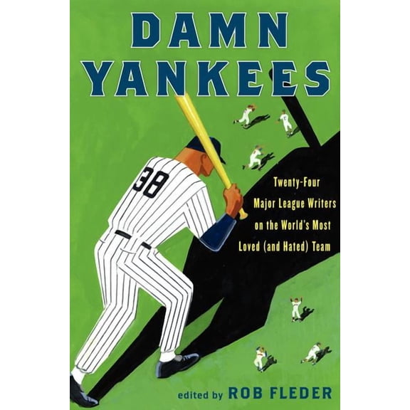 Damn Yankees: Twenty-Four Major League Writers on the World's Most Loved (and Hated) Team, (Hardcover)