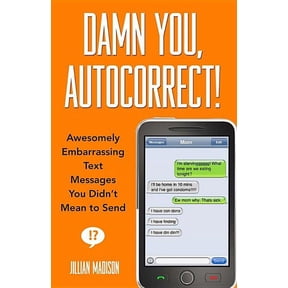 Damn You, Autocorrect!: Awesomely Embarrassing Text Messages You Didn't Mean to Send, (Paperback)