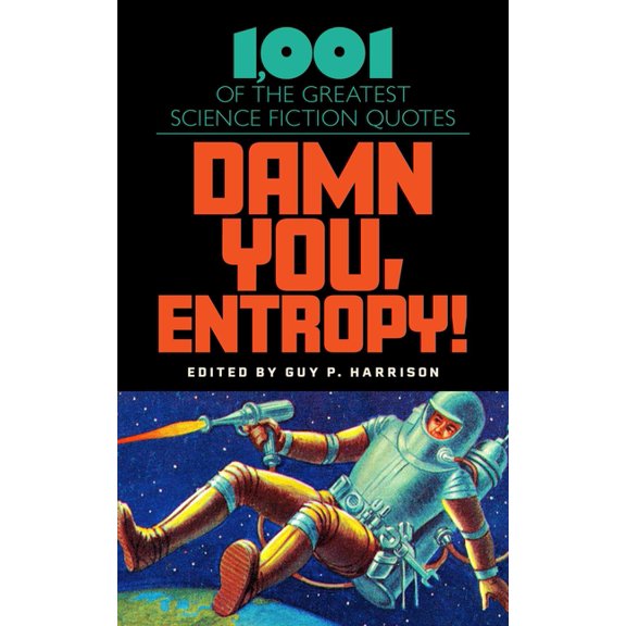 Damn You, Entropy!: 1,001 of the Greatest Science Fiction Quotes, (Hardcover)