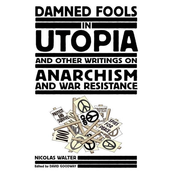 Damned Fools in Utopia: And Other Writings on Anarchism and War Resistance (Paperback)