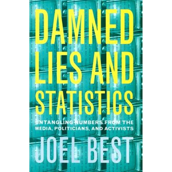 Pre-Owned Damned Lies and Statistics : Untangling Numbers from the Media, Politicians, and Activists (Edition 1) (Hardcover)