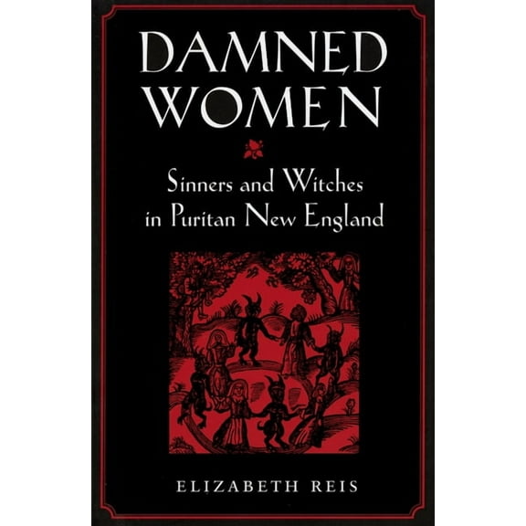 Damned Women: Sinners and Witches in Puritan New England, (Paperback)