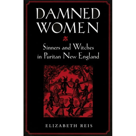 Damned Women: Sinners and Witches in Puritan New England, (Paperback)