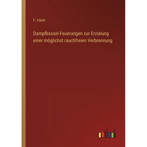Dampfkessel-Feuerungen zur Erzielung einer möglichst rauchfreien Verbrennung (Paperback)