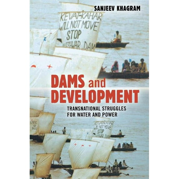 Dams and Development: Transnational Struggles for Water and Power, (Paperback)