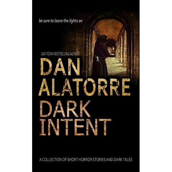 Dan Alatorre Dark Intent: A Collection of Short Horror Stories and Dark Tales