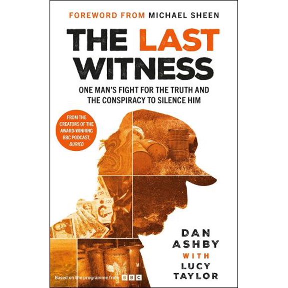 Dan Ashby The Last Witness: One man's fight for the truth and the conspiracy to sil (Hardcover)