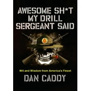 Dan Caddy: Awesome Sh*t My Drill Sergeant Said: Wit and Wisdom from America's Finest (Hardcover)