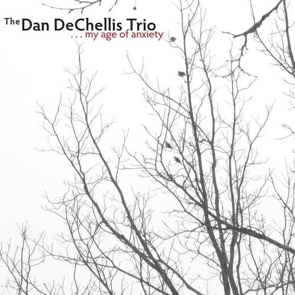 Dan Dechellis Trio - My Age Of Anxiety - Music & Performance - CD