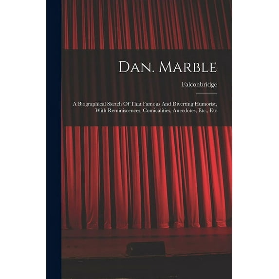 Dan. Marble: A Biographical Sketch Of That Famous And Diverting Humorist, With Reminiscences, Comicalities, Anecdotes, Etc., Etc (Paperback)