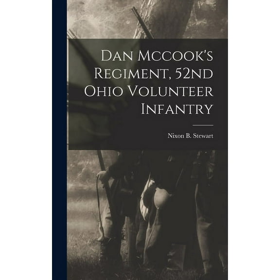 Dan Mccook's Regiment, 52nd Ohio Volunteer Infantry (Hardcover)