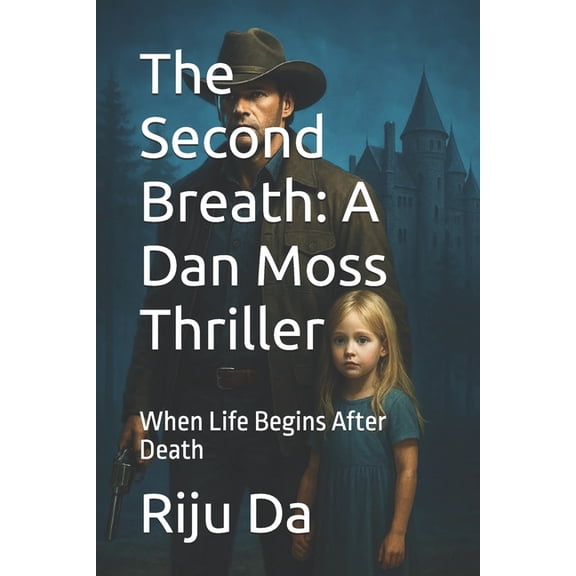 Dan Moss Thrillers The Second Breath: A Dan Moss Thriller: When Life Begins After Death, Book 8, (Paperback)