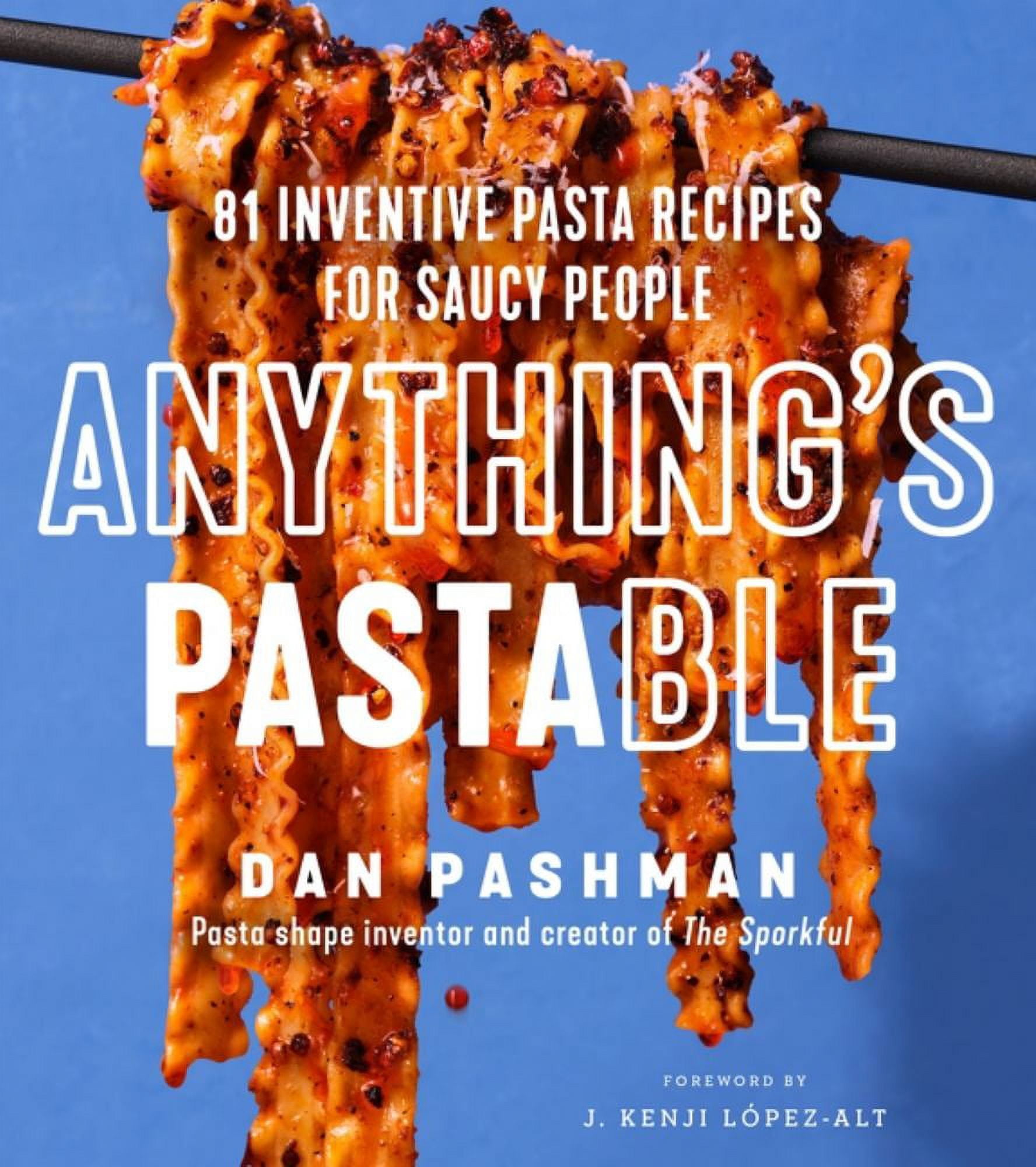 Dan Pashman: Anything's Pastable: 81 Inventive Pasta Recipes for Saucy People (Hardcover)