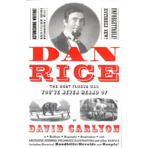 Pre-Owned Dan Rice: The Most Famous Man You've Never Heard of (Hardcover) 1891620576 9781891620577